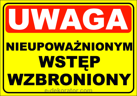 Tabliczka - UWAGA NIEUPOWAŻNIONYM WSTĘP WZBRONIONY 