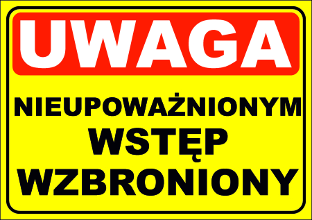 Tabliczka - UWAGA NIEUPOWAŻNIONYM WSTĘP WZBRONIONY 