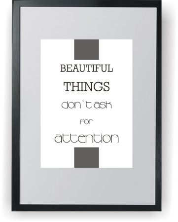 Beautiful things don`t ask for attention - plakat A3 w ramce