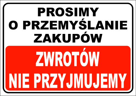 Tabliczka - PROSIMY O PRZEMYŚLANIE ZAKUPÓW ZWROTÓW NIE PRZYJMUJEMY 