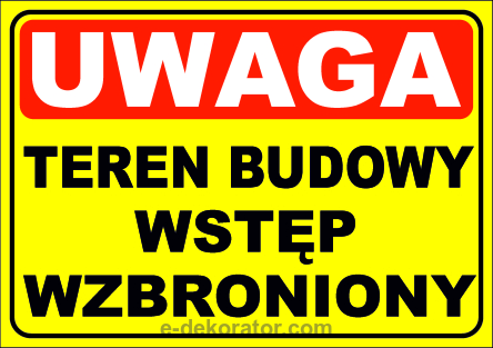 Tabliczka - UWAGA TEREN BUDOWY WSTĘP WZBRONIONY 