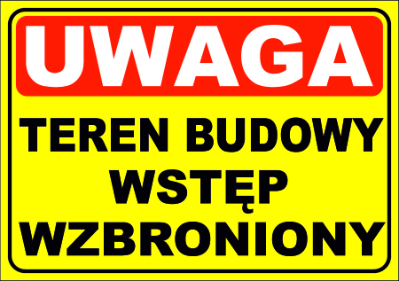 Tabliczka - UWAGA TEREN BUDOWY WSTĘP WZBRONIONY 