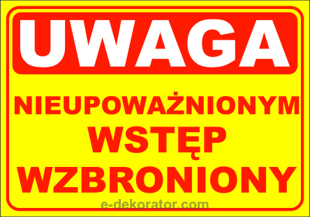 Tabliczka - UWAGA NIEUPOWAŻNIONYM STĘP WZBRONIONY 