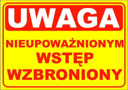 Tabliczka - UWAGA NIEUPOWAŻNIONYM STĘP WZBRONIONY 